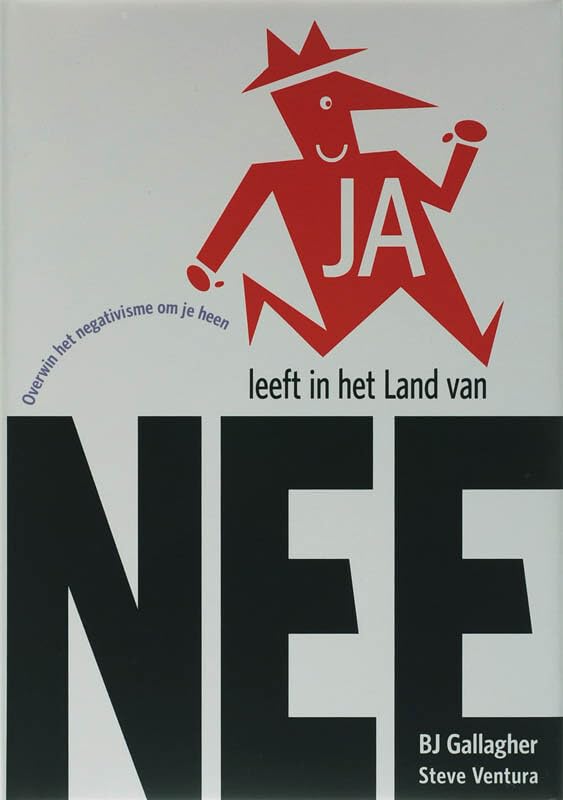JA leeft in het Land van NEE: of overwin het negativisme om je heen Business, Finance & Career