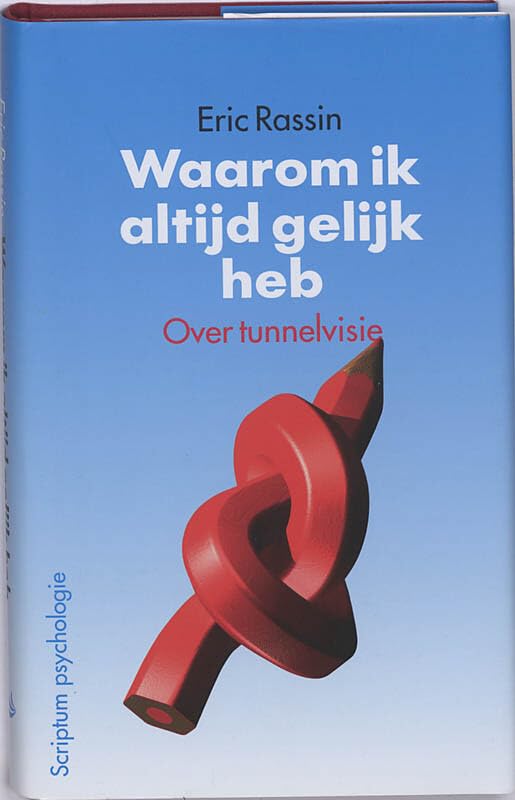 Waarom ik altijd gelijk heb: over tunnelvisie book