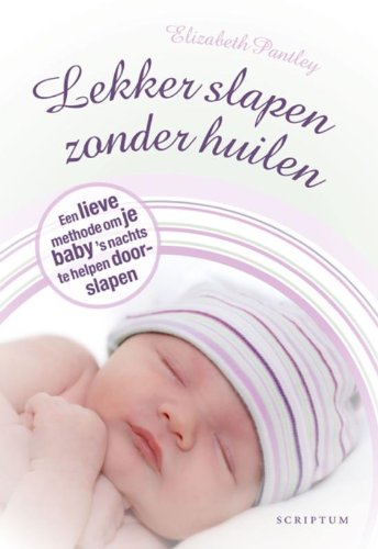 Lekker slapen zonder huilen: een lieve methode om je baby 's nachts te helpen doorslapen book