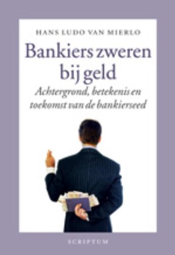 Bankiers zweren bij geld: achtergrond, betekenis en toekosmt van de bankierseed book