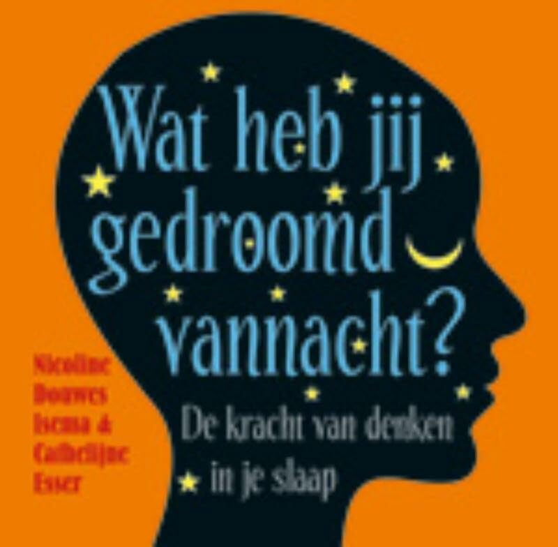Wat heb jij gedroomd vannacht?: de kracht van denken in je slaap book