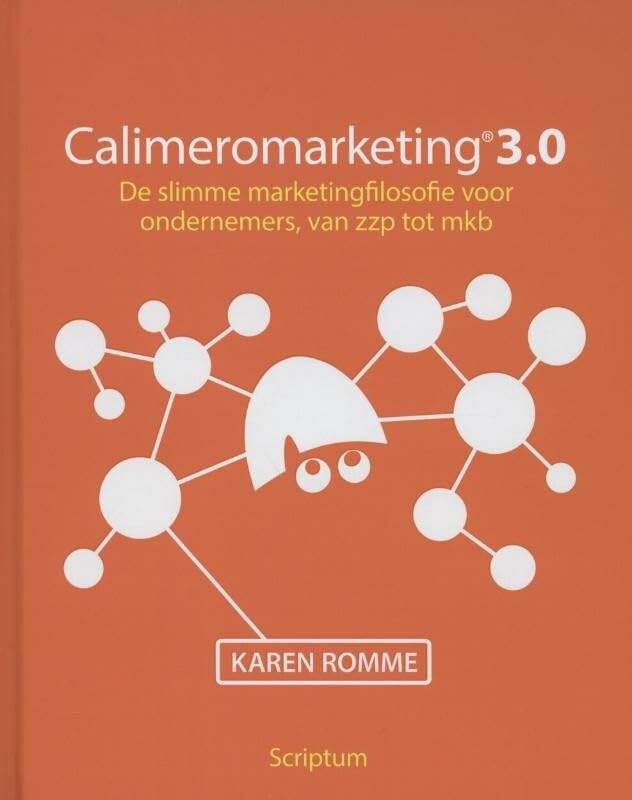 Calimeromarketing 3.0: Dde slimme marketingfilosofie voor ondernemers, van zzp tot mkb Business, Finance & Career