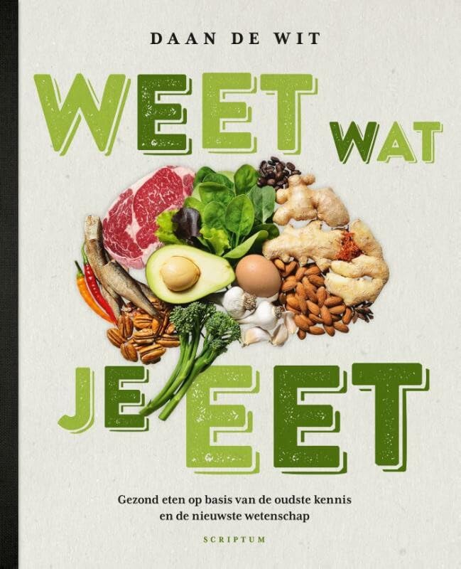 Weet wat je eet: gezond eten op basis van de oudste kennis en de nieuwste wetenschap Books