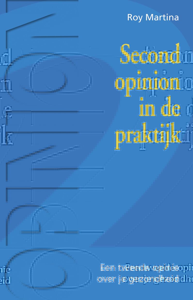 Second opinion in de praktijk: voor allen die meer willen dan gezondheid : optimaal welzijn Books