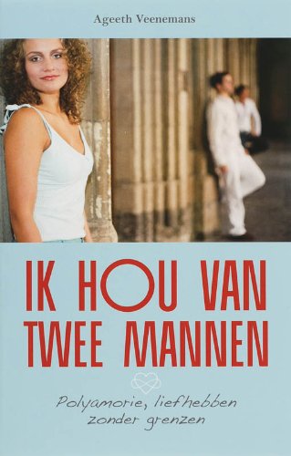 Ik hou van twee mannen: polyamorie,liefhebben zonder grenzen book