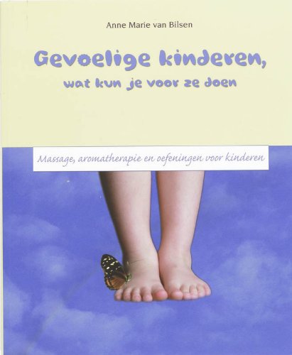 Gevoelige kinderen, wat kun je voor ze doen: massage, aromatherapie en oefeningen voor kinderen book
