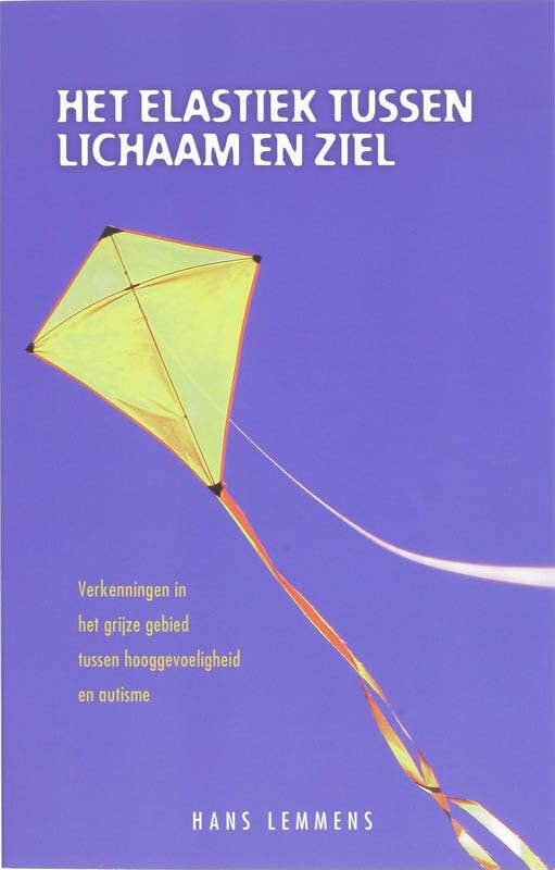 Het elastiek tussen lichaam en ziel: verkenningen in het grijze gebied tussen hooggevoeligheid en autisme book