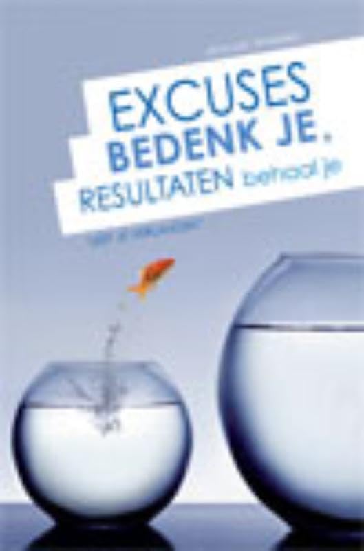 Excuses bedenk je, resultaten behaal je!: leef je verlangen book