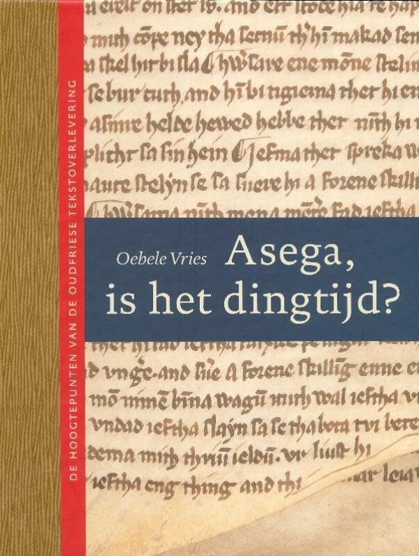 Asega, is het dingtijd?: de hoogtepunten van de Oudfriese tekstoverlevering book