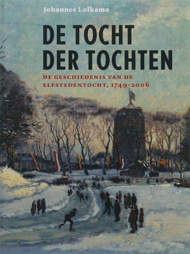 De tocht der tochten: de geschiedenis van de Elfstedentocht 1749-2006 book