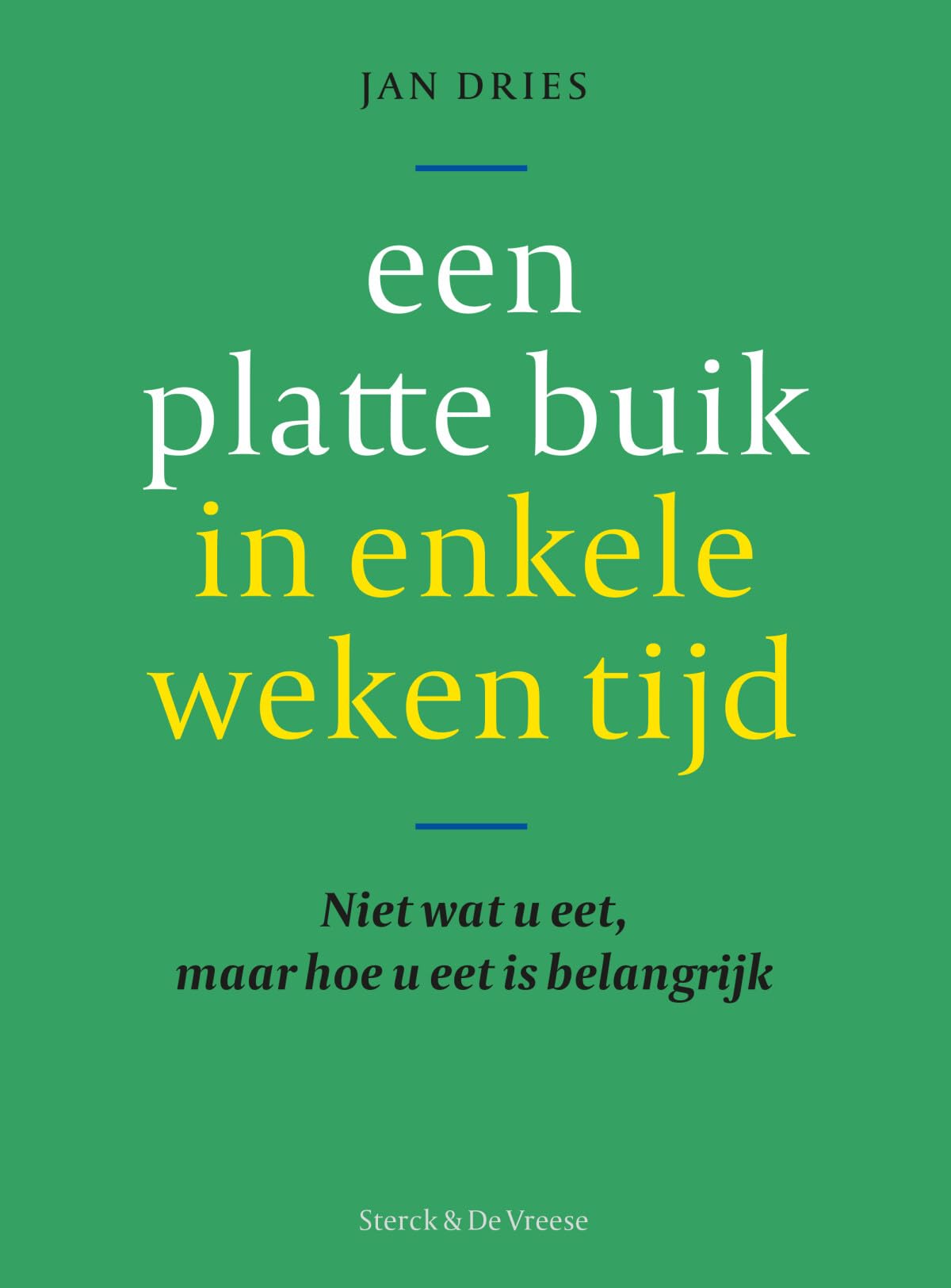 Een platte buik in enkele weken tijd!: niet wat u eet, maar hoe u eet is belangrijk Books