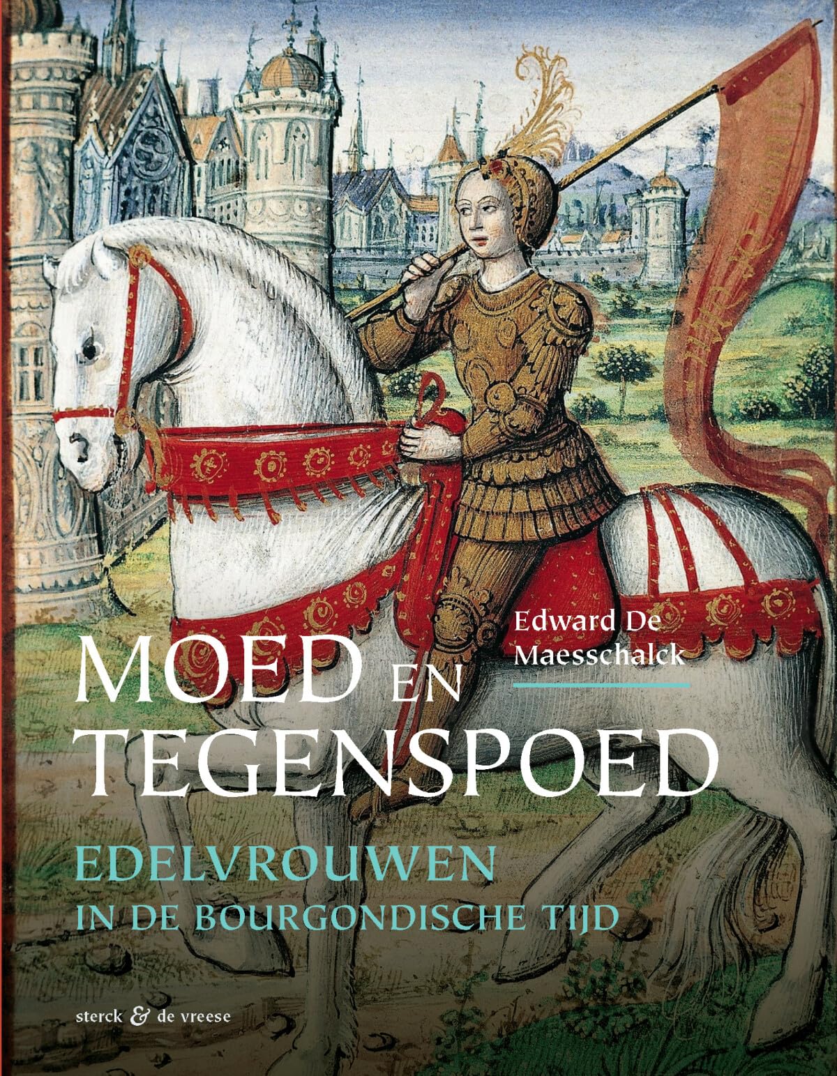 Moed en tegenspoed: edelvrouwen in de Bourgondische tijd book