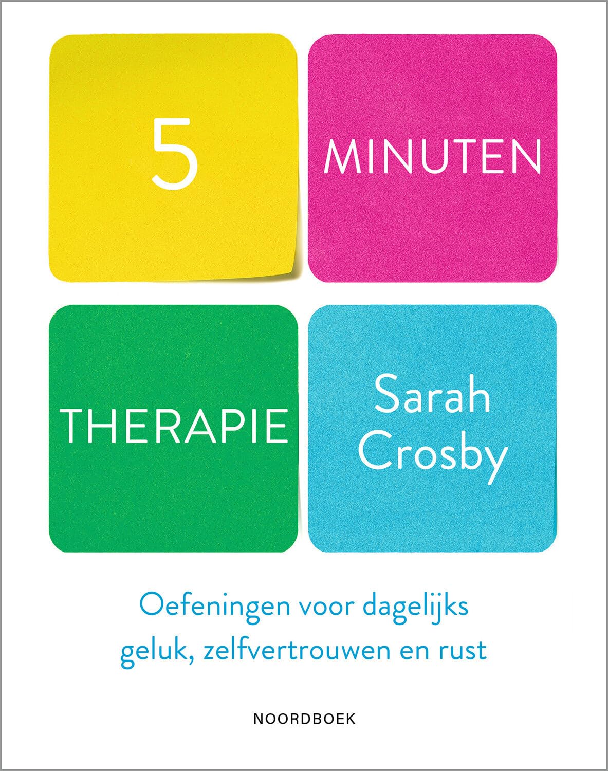 5 minuten therapie: Oefeningen voor dagelijks geluk, zelfvertrouwen en rust Psychology