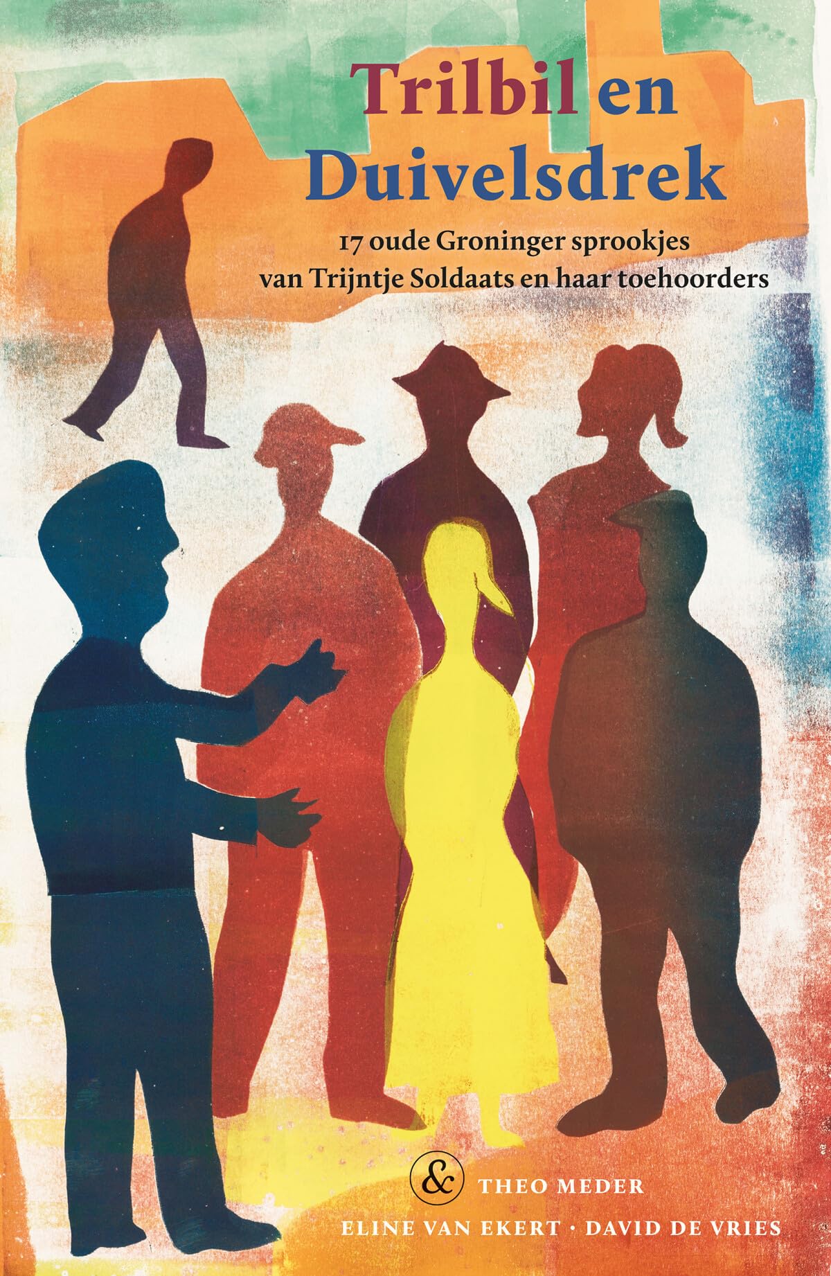Trilbil en duivelsdrek: 17 oude Groninger sprookjes van Trijntje Soldaats en haar toehoorders Fairy Tales & Legends