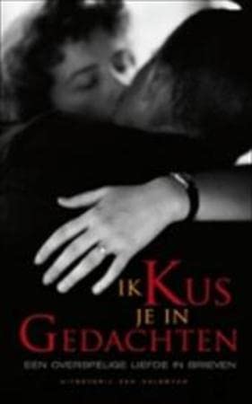 Ik kus je in gedachten: een overspelige liefde in brieven Books