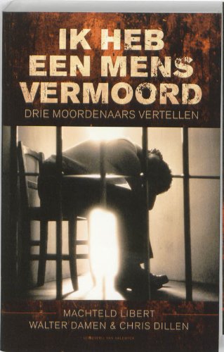 Ik heb een mens vermoord: Drie moordenaars vertellen book