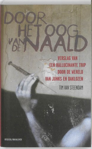 Door het oog van de naald: verslag van een hallucinante trip door de wereld van junks en daklozen book