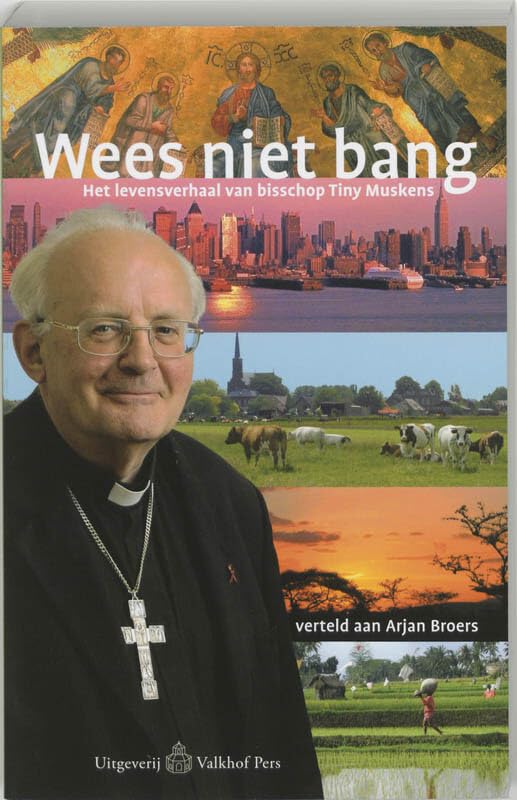 WEES NIET BANG: Het levensverhaal van bisschop Tiny Muskens, verteld door Arjan Broers book