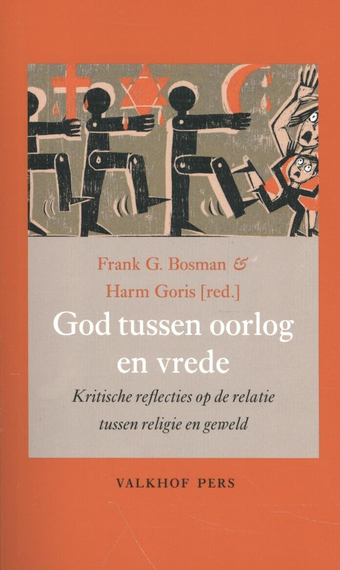 God tussen oorlog en vrede: kritische reflecties op de relatie tussen religie en geweld (Annalen van het Thijmgenootschap, 106.1) Religion & Esotericism