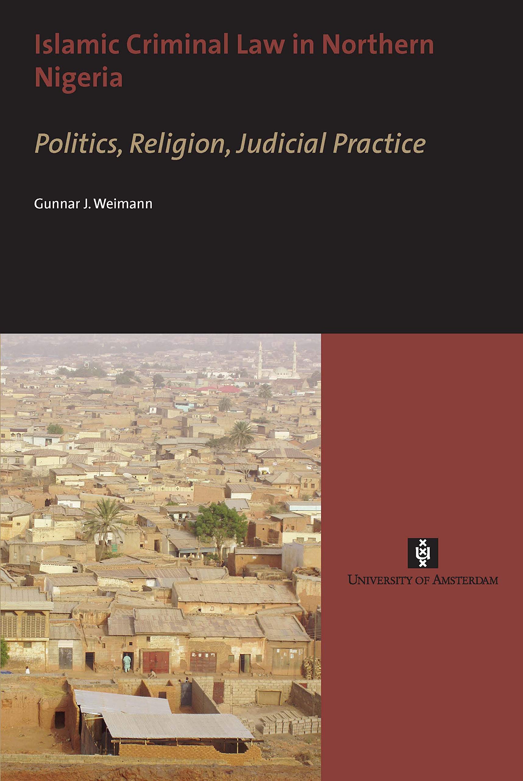 Islamic Criminal Law in Northern Nigeria. Politics, Religion, Judicial Practice Law