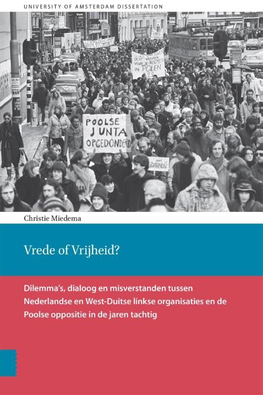 Vrede of Vrijheid?: dilemma's, dialoog en misverstanden tussen Nederlandse en West-Duitse linkse organisaties en de Poolse oppositie in de jaren tachtig Politics & History