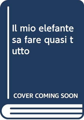 Il mio elefante sa fare quasi tutto (Libri illustrati) Novels & Short Stories