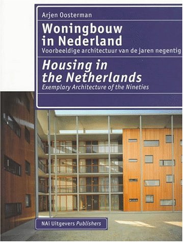 Woningbouw in Nederland = Housing in the Netherlands: Voorbeeldige Architectuur Van De Jaren Negentig = Exemplary Architecture of the Nineties Architecture