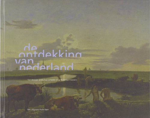 De ontdekking van Nederland: vier eeuwen landschap verbeeld door Hollandse meesters book