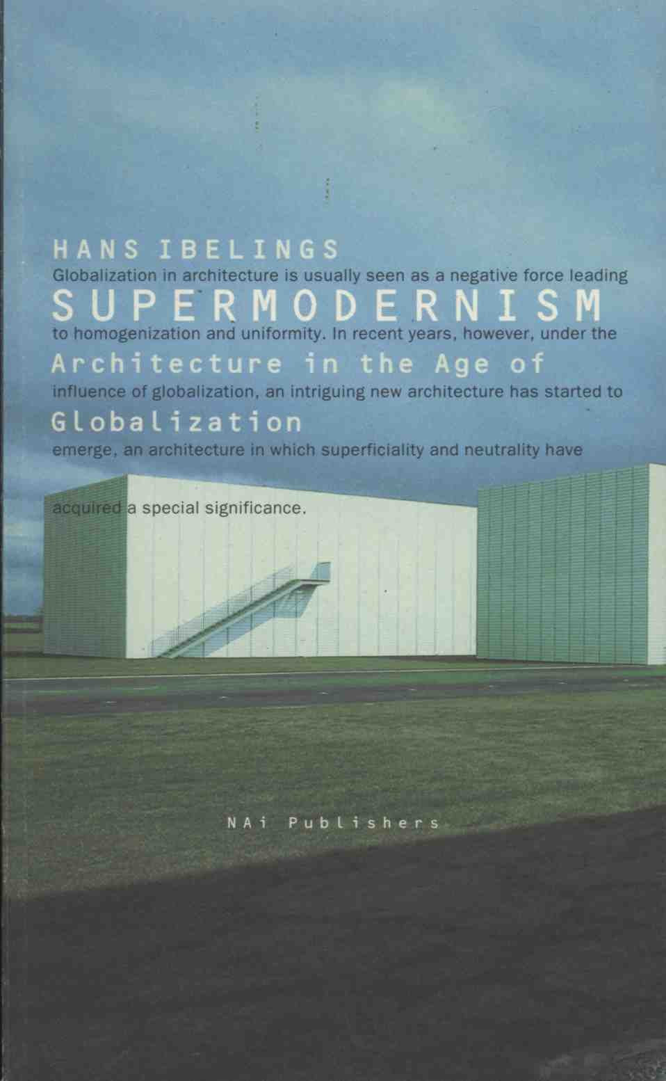 Supermodernism: Architecture in the Age of Globalization: Supermodernism - Architecture in the Age of Globalisation Architecture