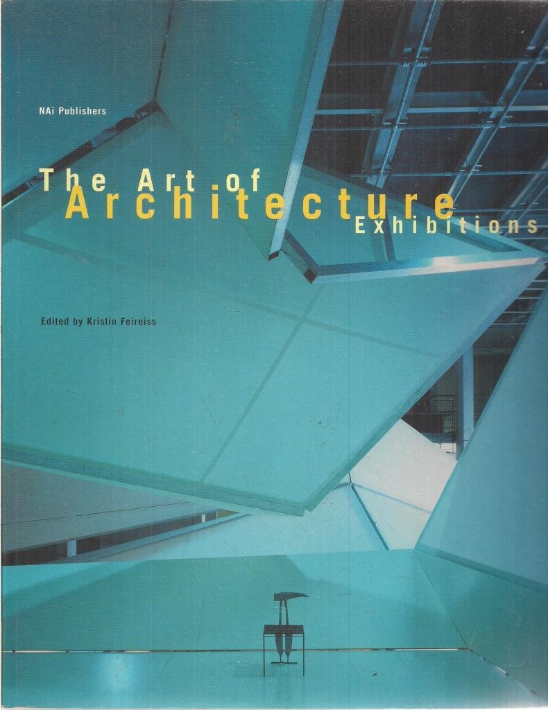 The Art of Architecture Exhibitions: Presenting Architecture Architecture