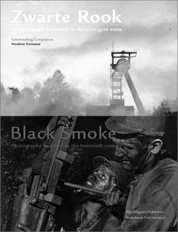 Zwarte Rook/Black Smoke: Fotografie En Steenkook in De Twintigste Eeuw/Photography and Coal in the Twentieth Century book