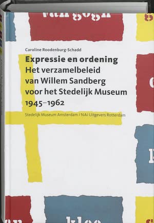 Expressie en ordening: het verzamelbeleid van Willem Sandberg voor het Stedelijk Museum, 1945-1962 book