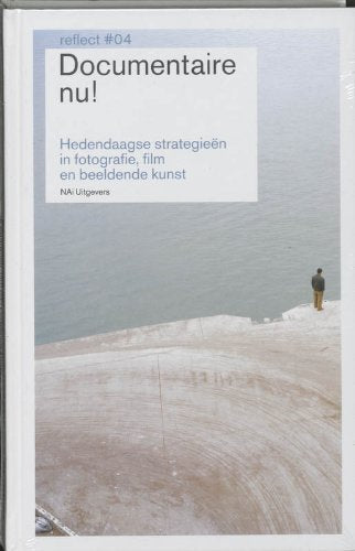 Documentaire nu!: hedendaagse strategieën in fotografie, film en beeldende kunst (Reflect, 4) Books