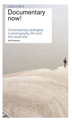 Documentary Now!: Contemporary Strategies in Photography, Film And the Visual Arts Reflct book