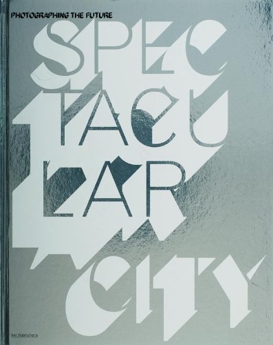 Spectacular City: Photographing the Future Architecture