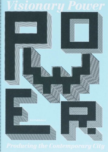 Power: Producing the Contemporary City: Producing the Contemporary City. International Architectural Biennale Rotterdam Architecture