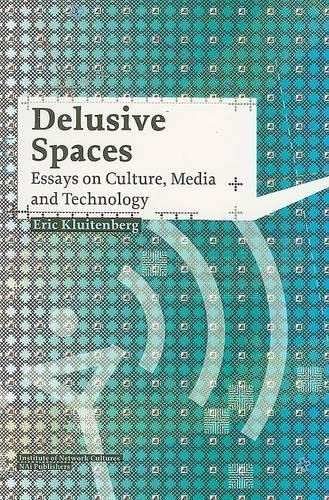 Delusive Spaces: Essays on Culture, Media and Technology Media & Communication