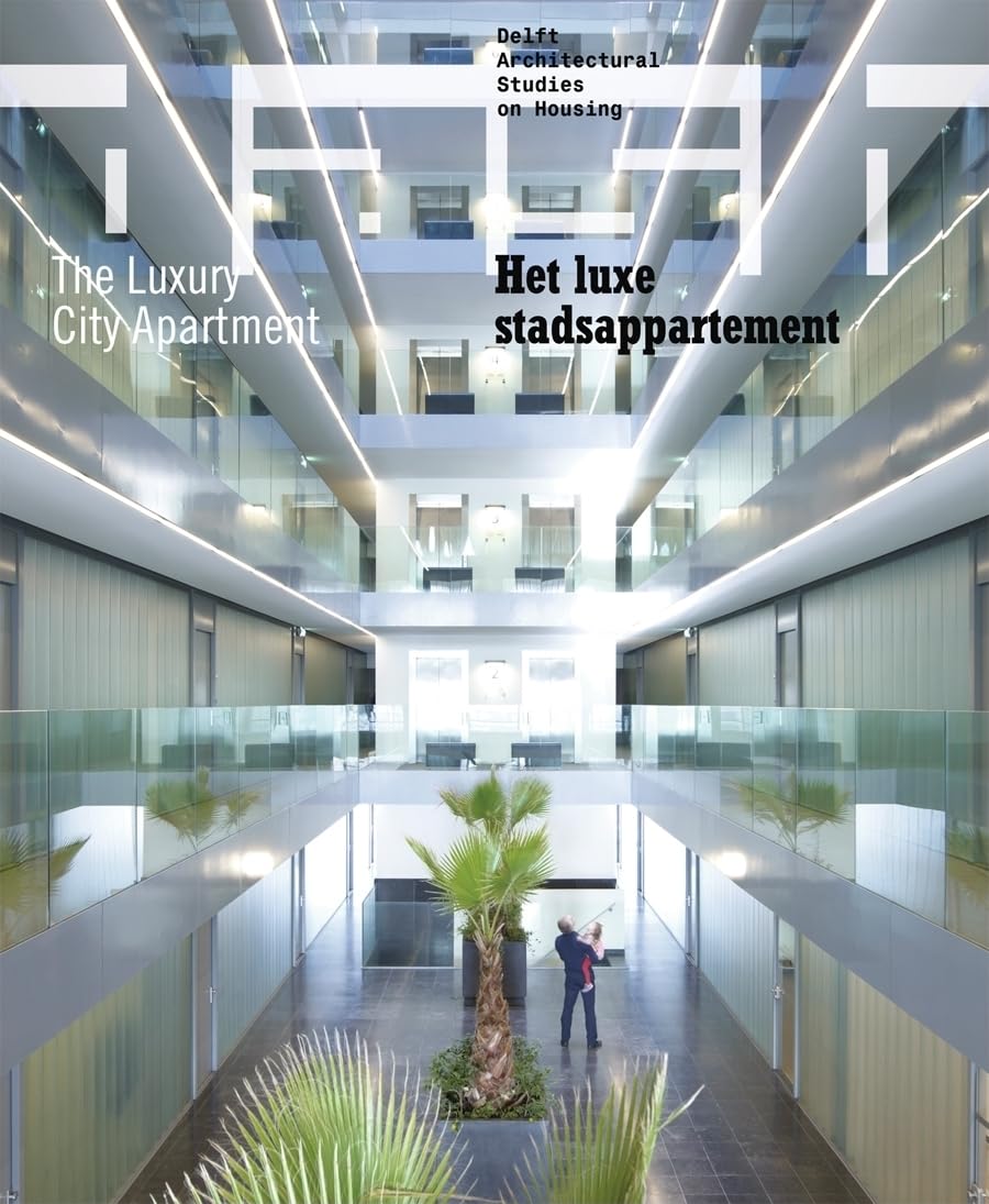 Dash 02: The Luxury City Apartment (Dash: Delft Architectural Studies on Housing, 2, Band 2) Social Sciences
