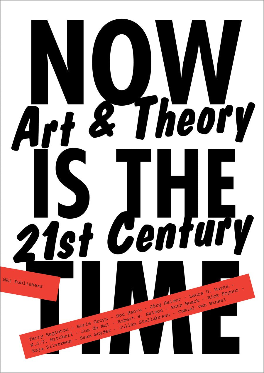 Now Is the Time: Art & Theory in the 21st Century book