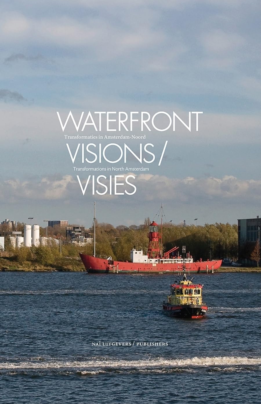 Waterfront Visions / Visies: Transformaties in Amsterdam-Noord / Transformations in North Amsterdam book