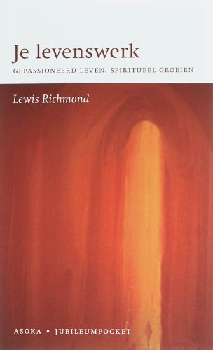 Je levenswerk: gepassioneerd leven spiritueel groeien book