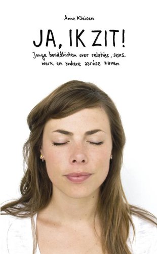Ja, ik zit!: jonge boedhisten over relaties, seks, werk en andere aardse zaken book