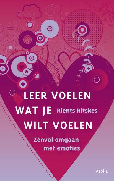 Leer voelen wat je wilt voelen: Zenvol omgaan met emotie book