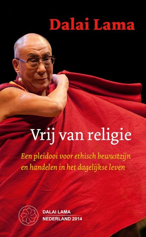 Vrij van religie: een pleidooi voor ethisch bewustzijn en handelen in het dagelijkse leven (editie Stichting bezoek Z.H. Dalai Lama) book