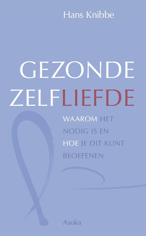 Gezonde zelfliefde: waarom het nodig is en hoe je dit kunt beoefenen book