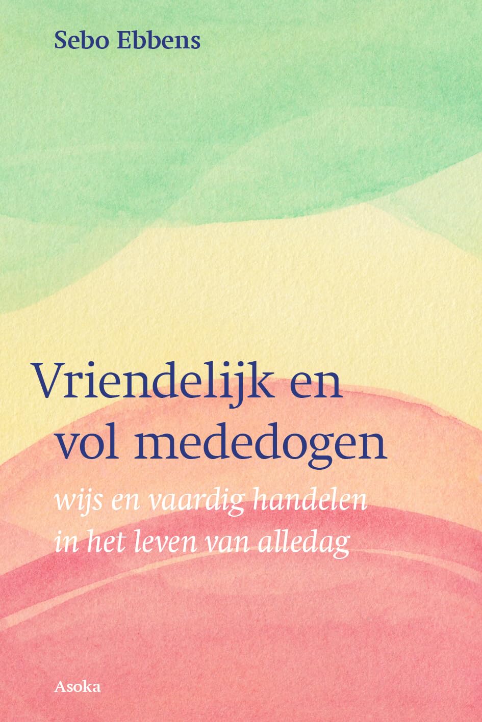 Vriendelijk en vol mededogen: Wijs en vaardig handelen in het leven van alledag Philosophy