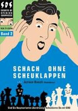 Schach ohne Scheuklappen Band 2 : Keine Lust auf Eröffnungsballast? Learning & Reference