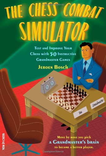 The Chess Combat Simulator: Test and Improve Your Chess with 50 Instructive Grandmaster Games Leisure & Fun