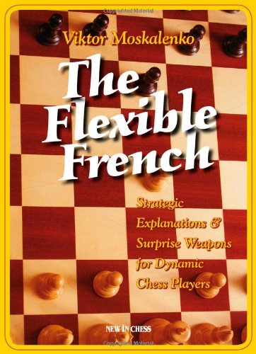 The Flexible French: Strategic Explanations and Surprise Weapons for Dynamic Chess Players Leisure & Fun