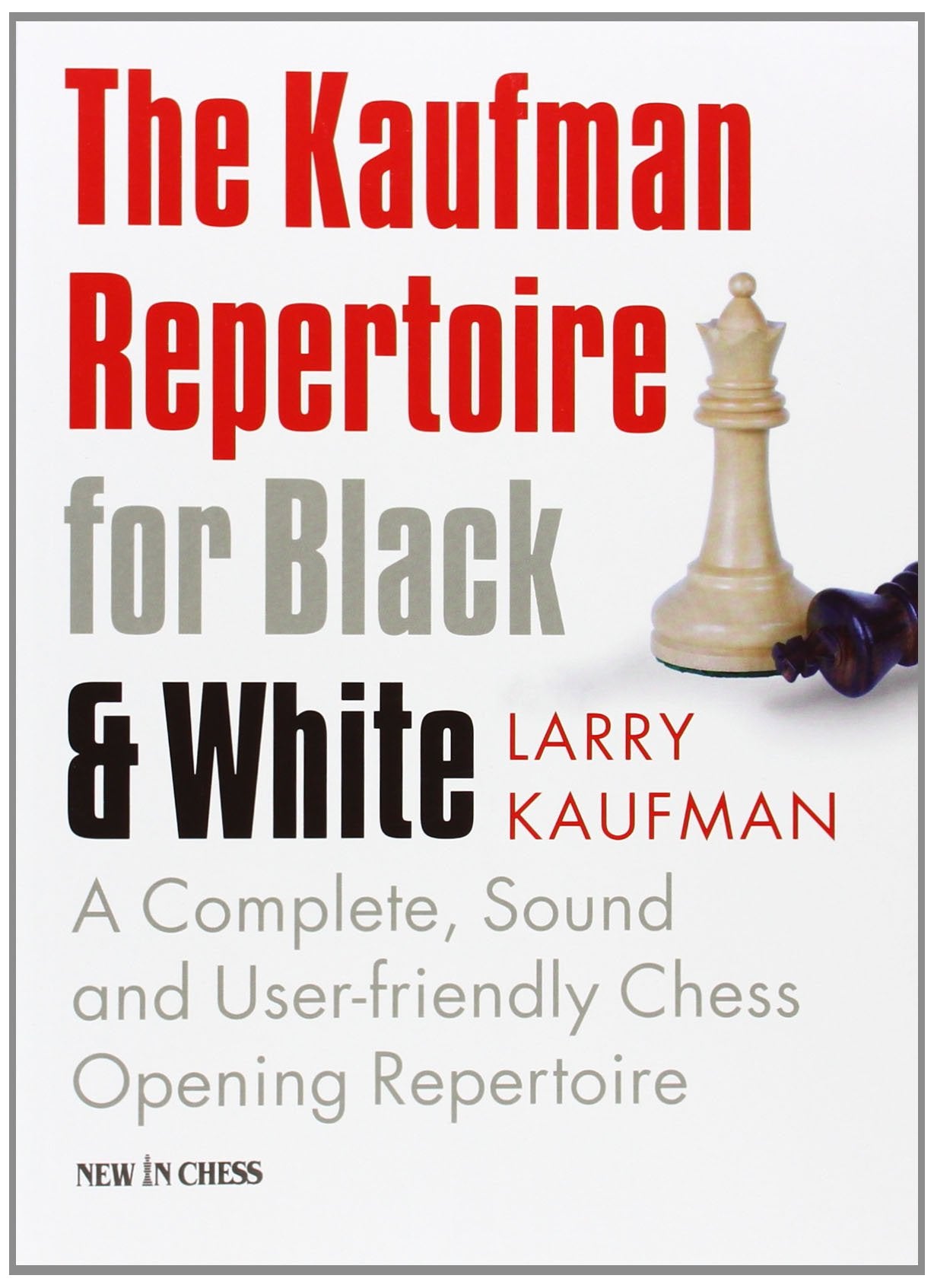 The Kaufman Repertoire for Black and White: A Complete, Sound and User-Friendly Chess Opening Repertoire Learning & Reference